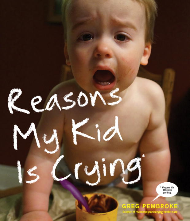 Greg Pembroke/Reasons My Kid Is Crying